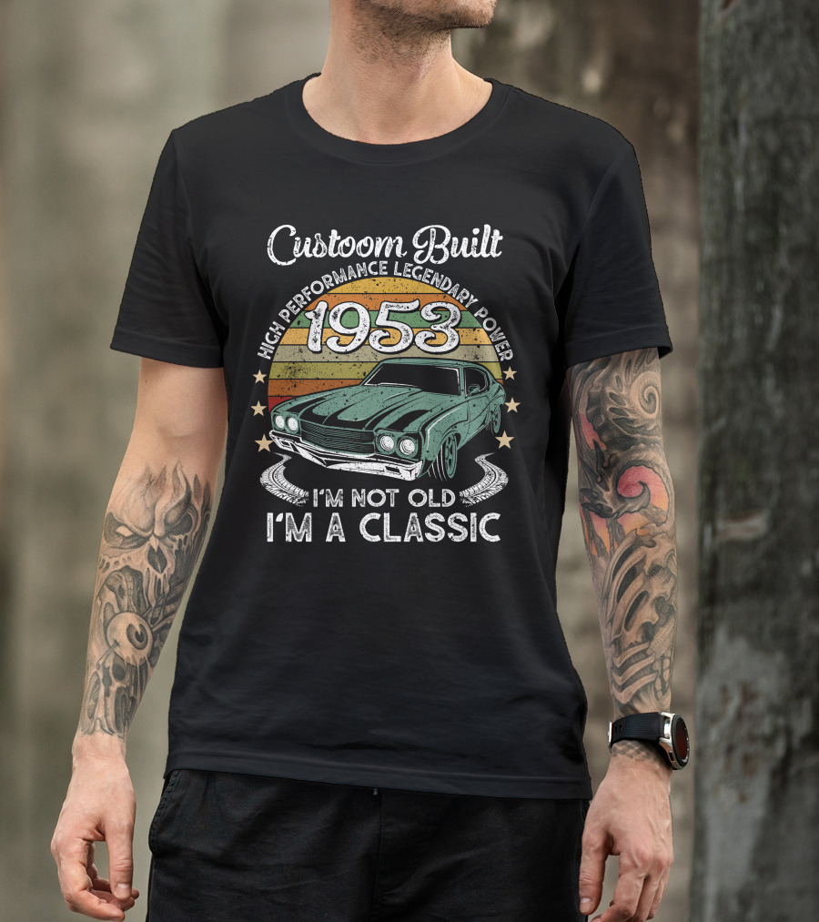 Custom Built 1953 High Performance Legendary Power I'm Not Old I'm A Classic T-Shirt