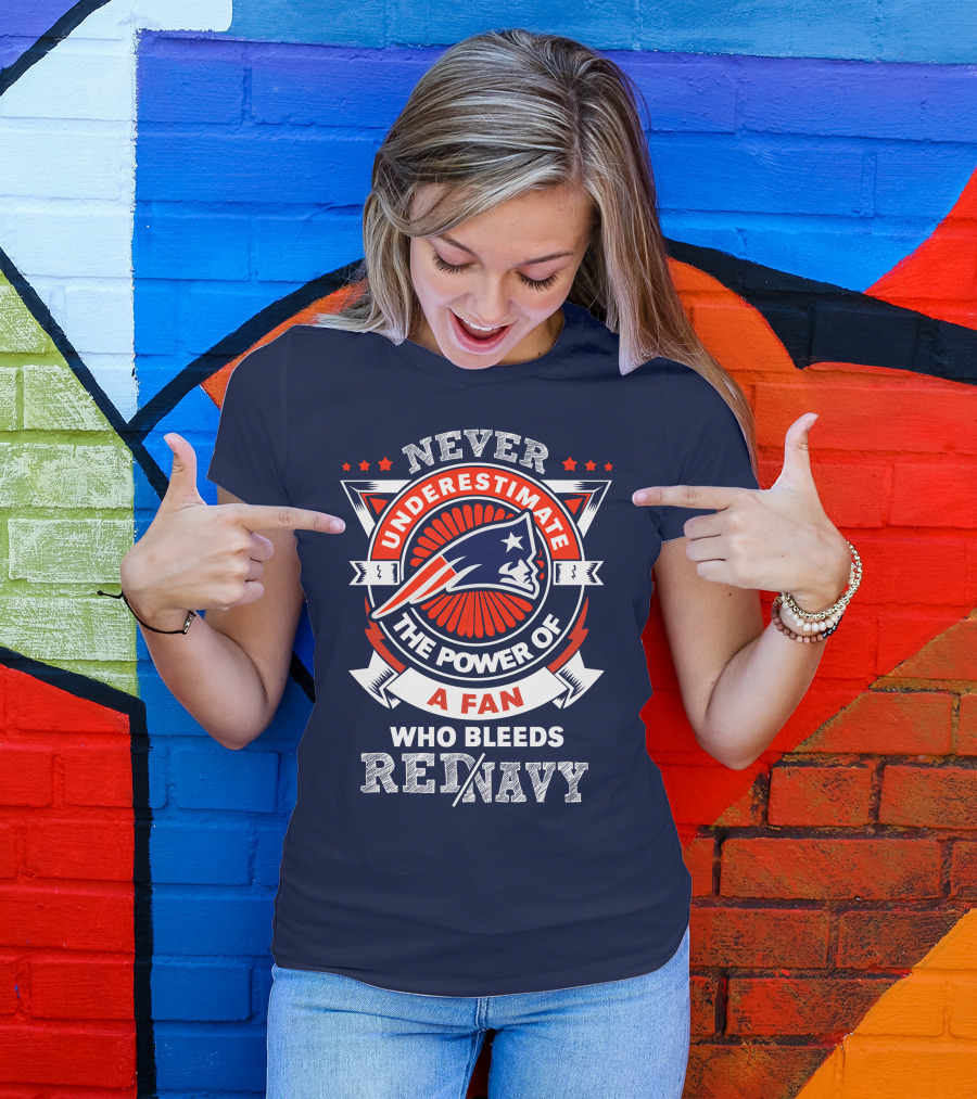 Never Underestimate The Power Of A Fan Who Bleeds Red Navy New England Patriots T-Shirt