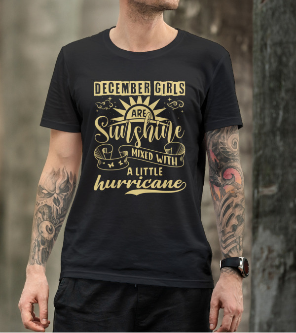 December Girls Are Sunshine Mixed With A Little Hurricane T-Shirt