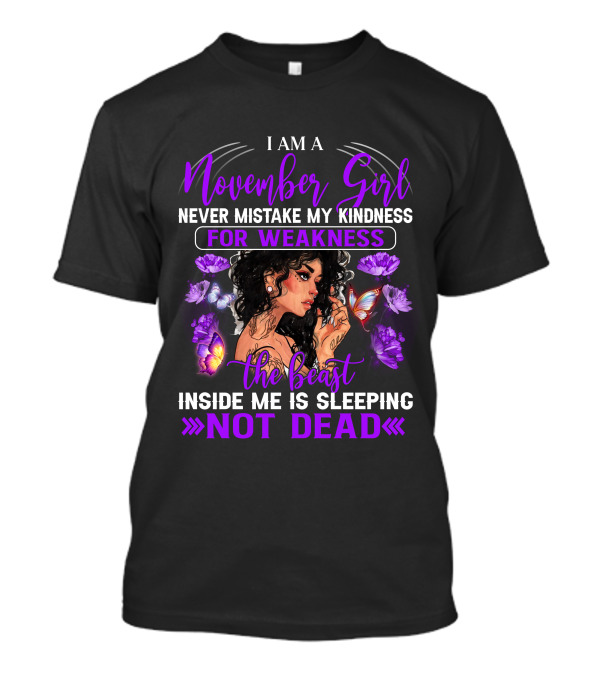 I Am A November Girl Never Mistake My Kindness For Weakness The Beast Inside Me Is Sleeping Not Dead T-Shirt