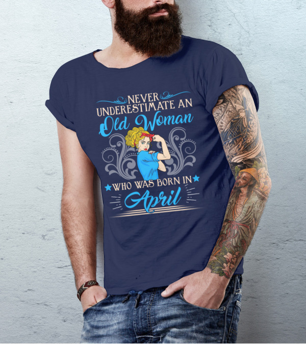 Never Underestimate An Old Woman Who Was Born In April T-Shirt