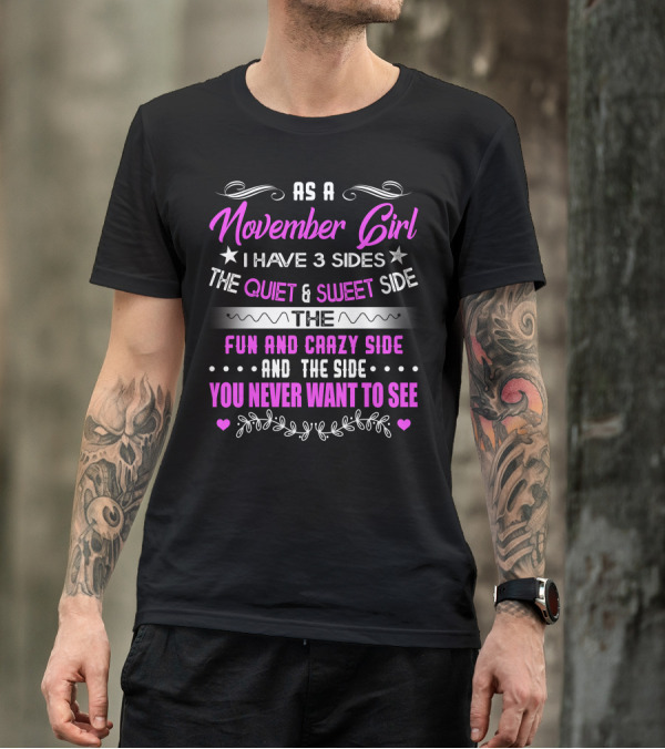 November Girl I Have 3 Sides Quiet Sweet Fun Crazy You Never Want To See T-Shirt