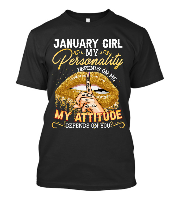 January Girl My Personality Depends On Me My Attitude Depends On You Whisper Words Of Wisdom T-Shirt