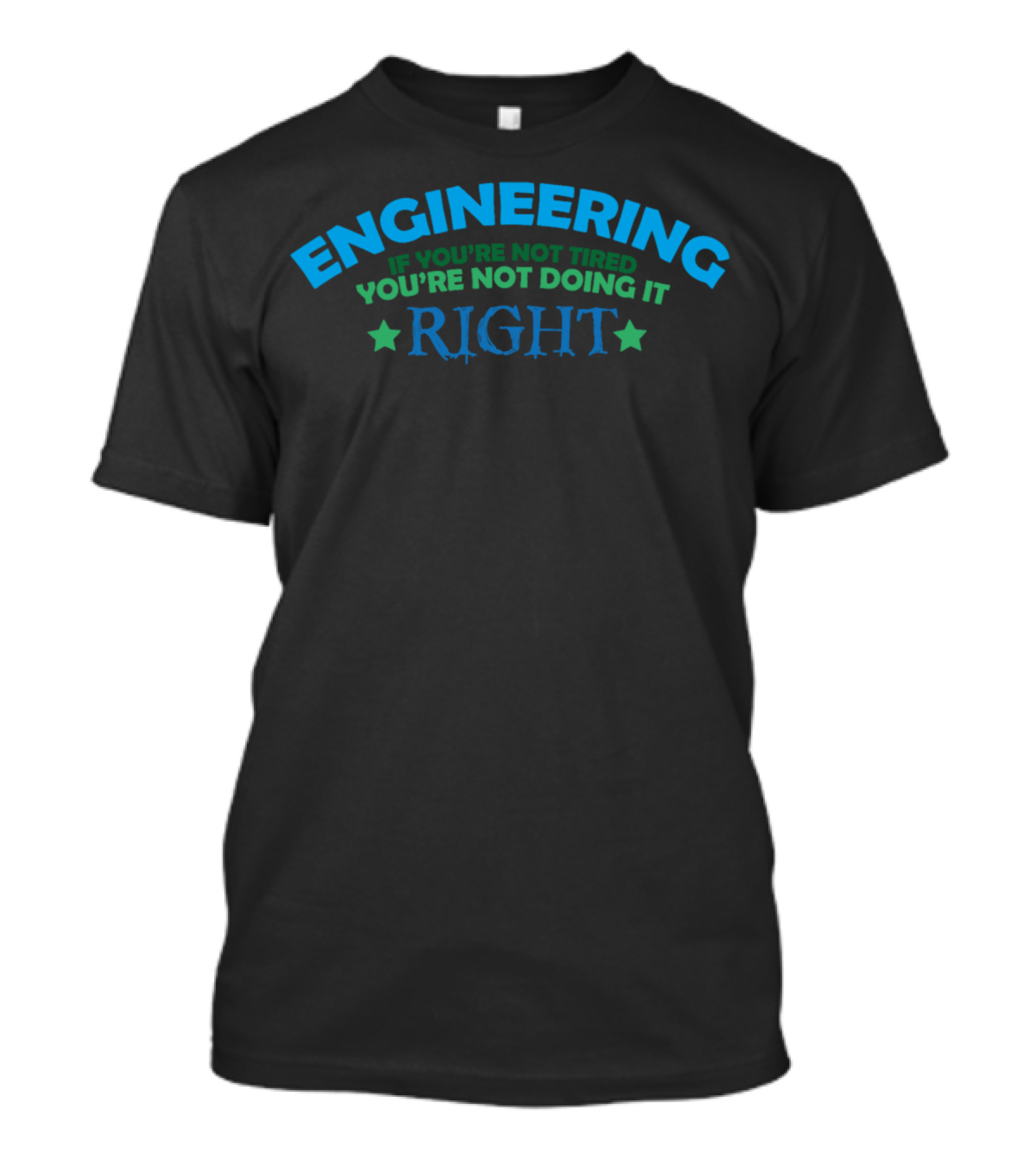 Engineering If You're Not Tired You're Not Doing It Right T-Shirt