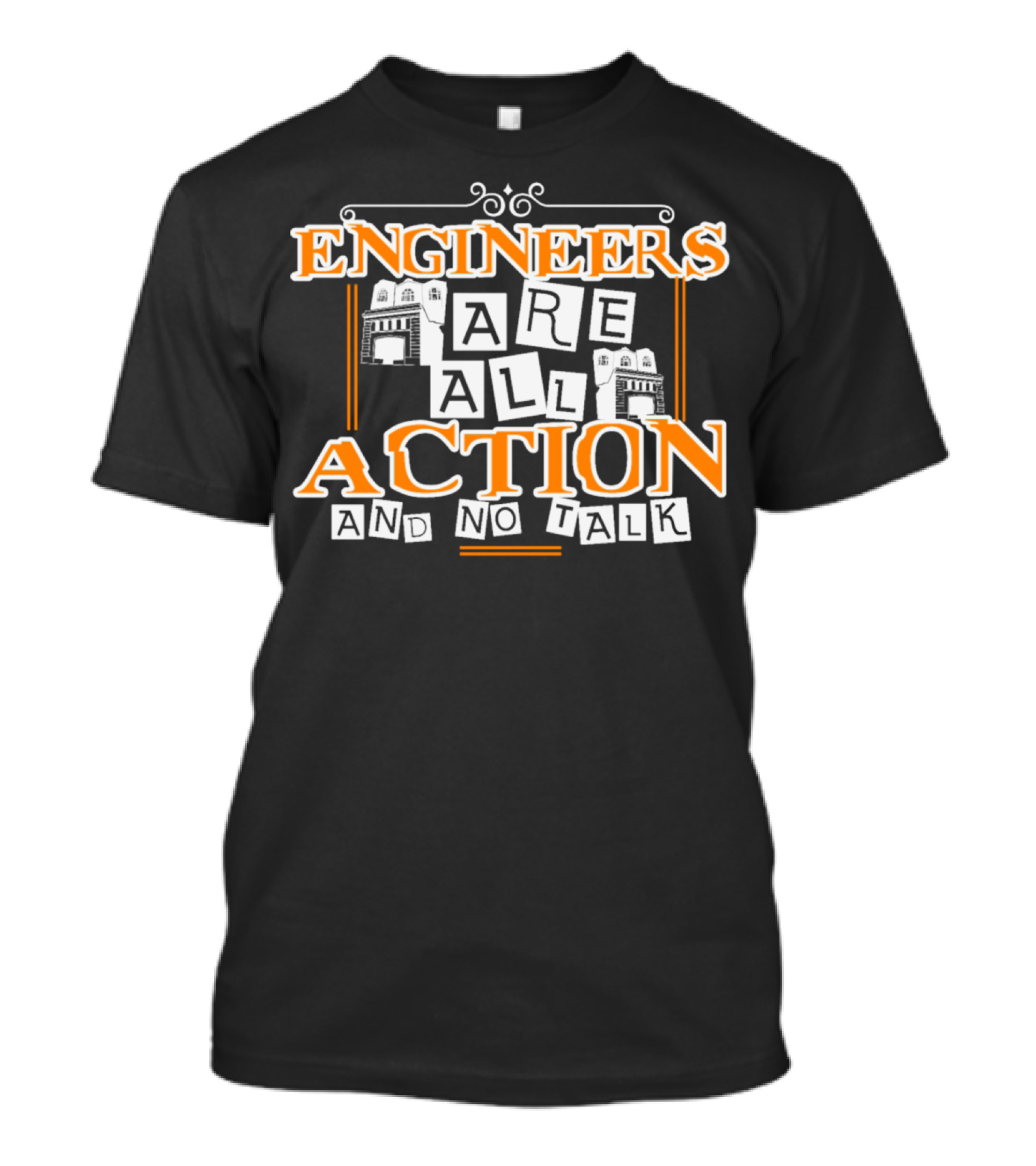 Engineers Are All Action And No Talk T-Shirt
