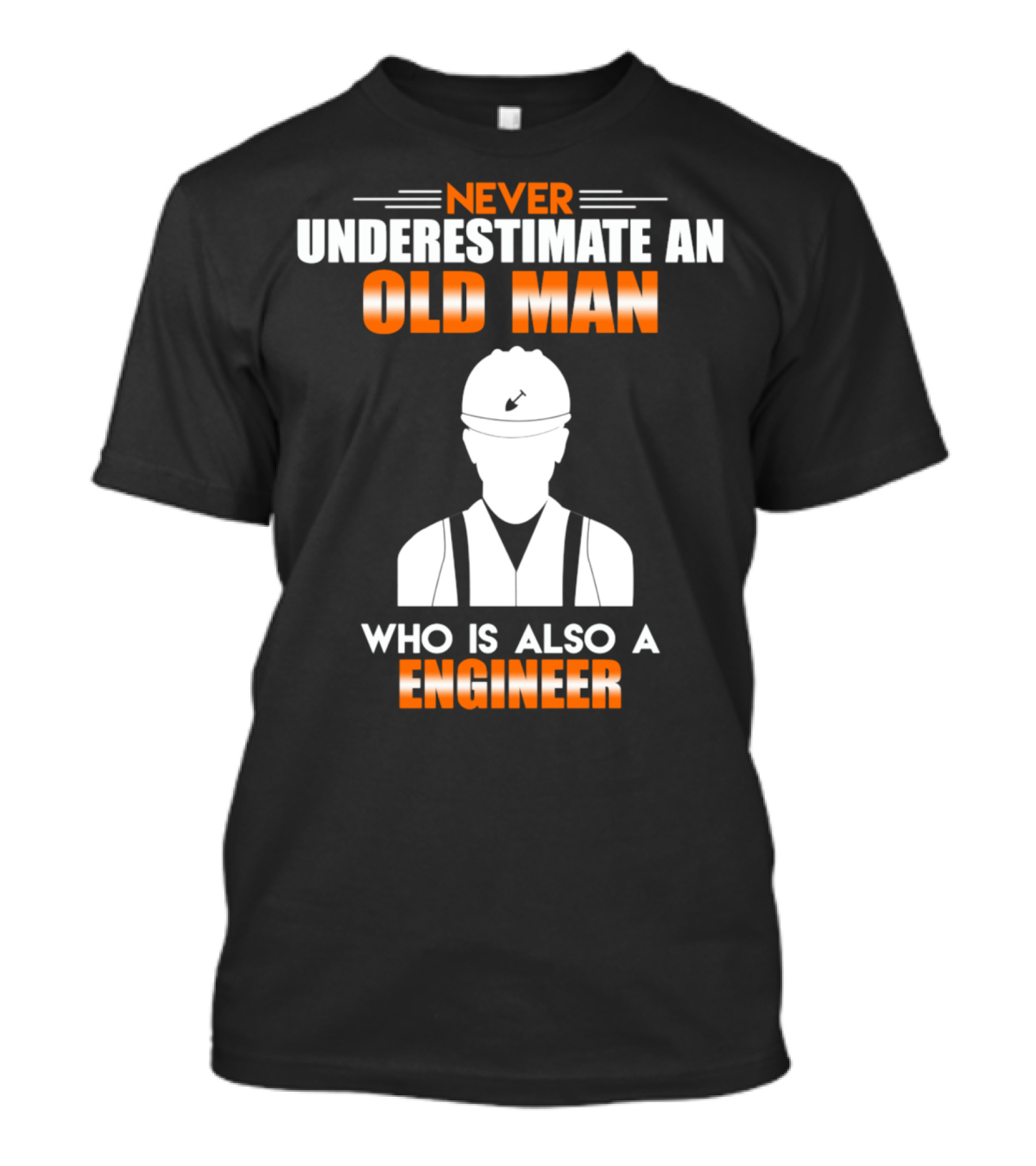 Never Underestimate An Old Man Who Is Also An Engineer T-Shirt