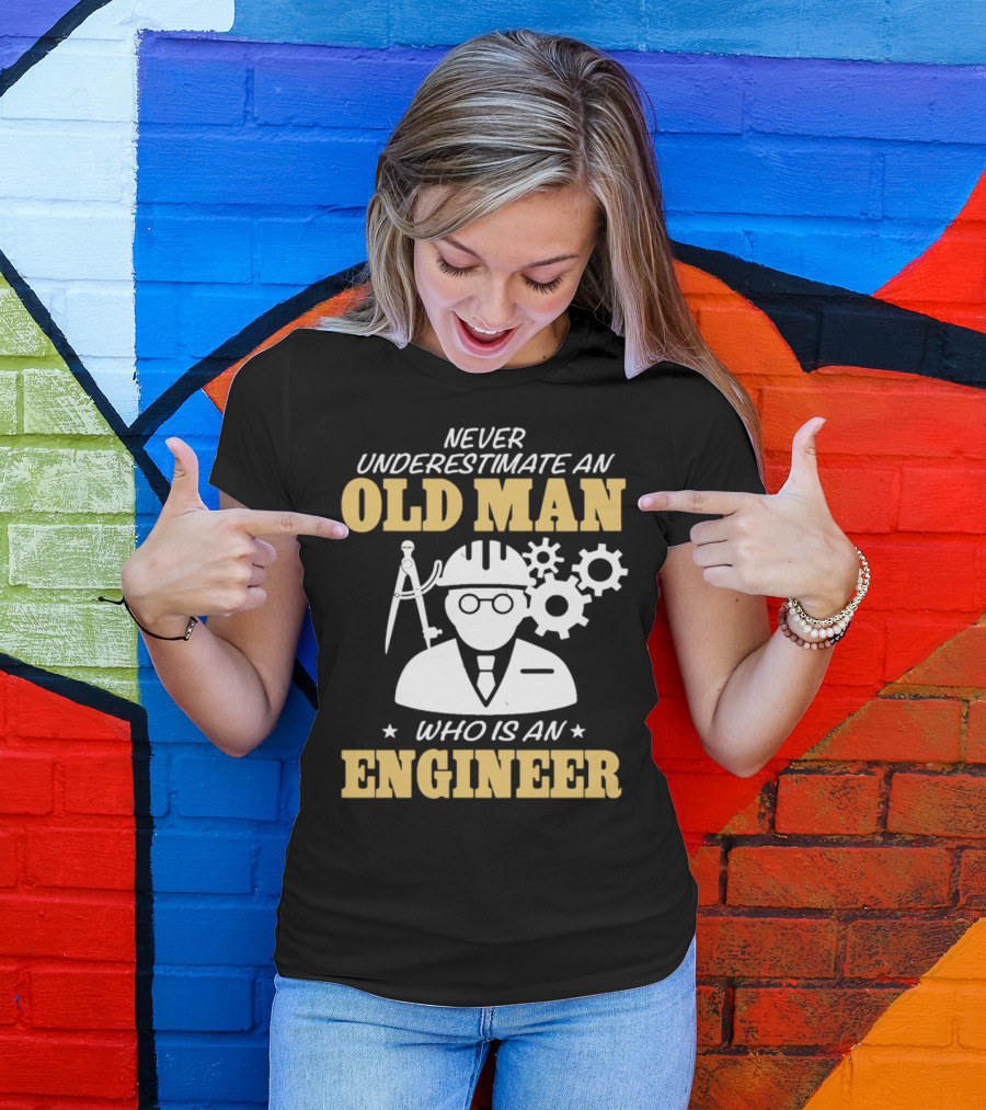 Never Underestimate An Old Man Who Is An Engineer Engineer Gears And Compass T-Shirt
