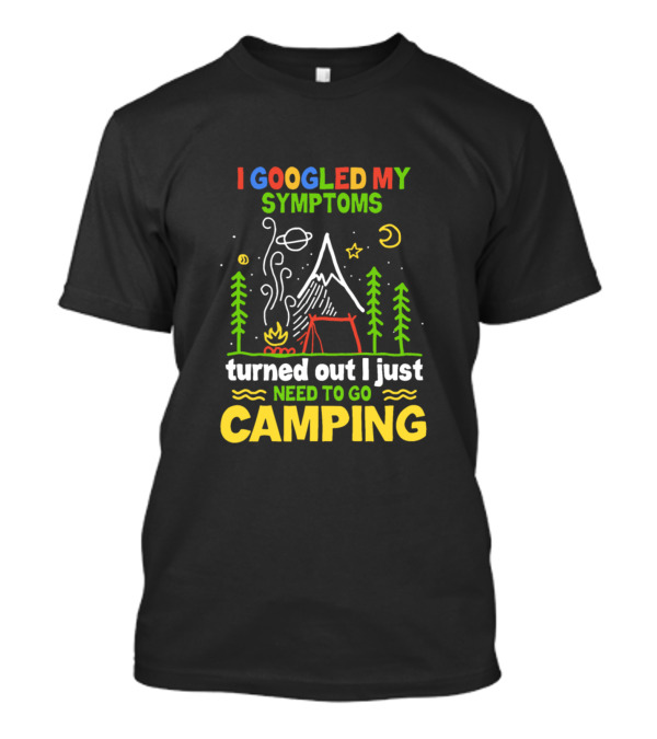 I Googled My Symptoms Turned Out I Just Need To Go Camping Forest Night Planets T-Shirt