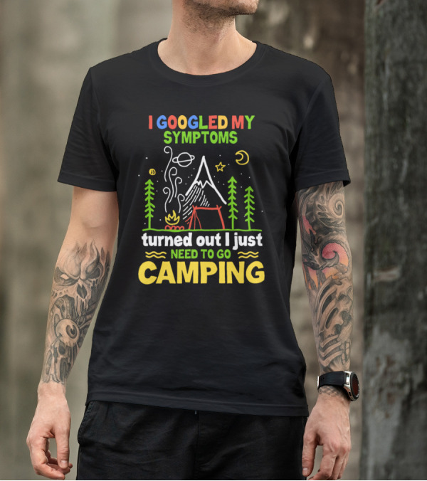 I Googled My Symptoms Turned Out I Just Need To Go Camping Forest Night Planets T-Shirt