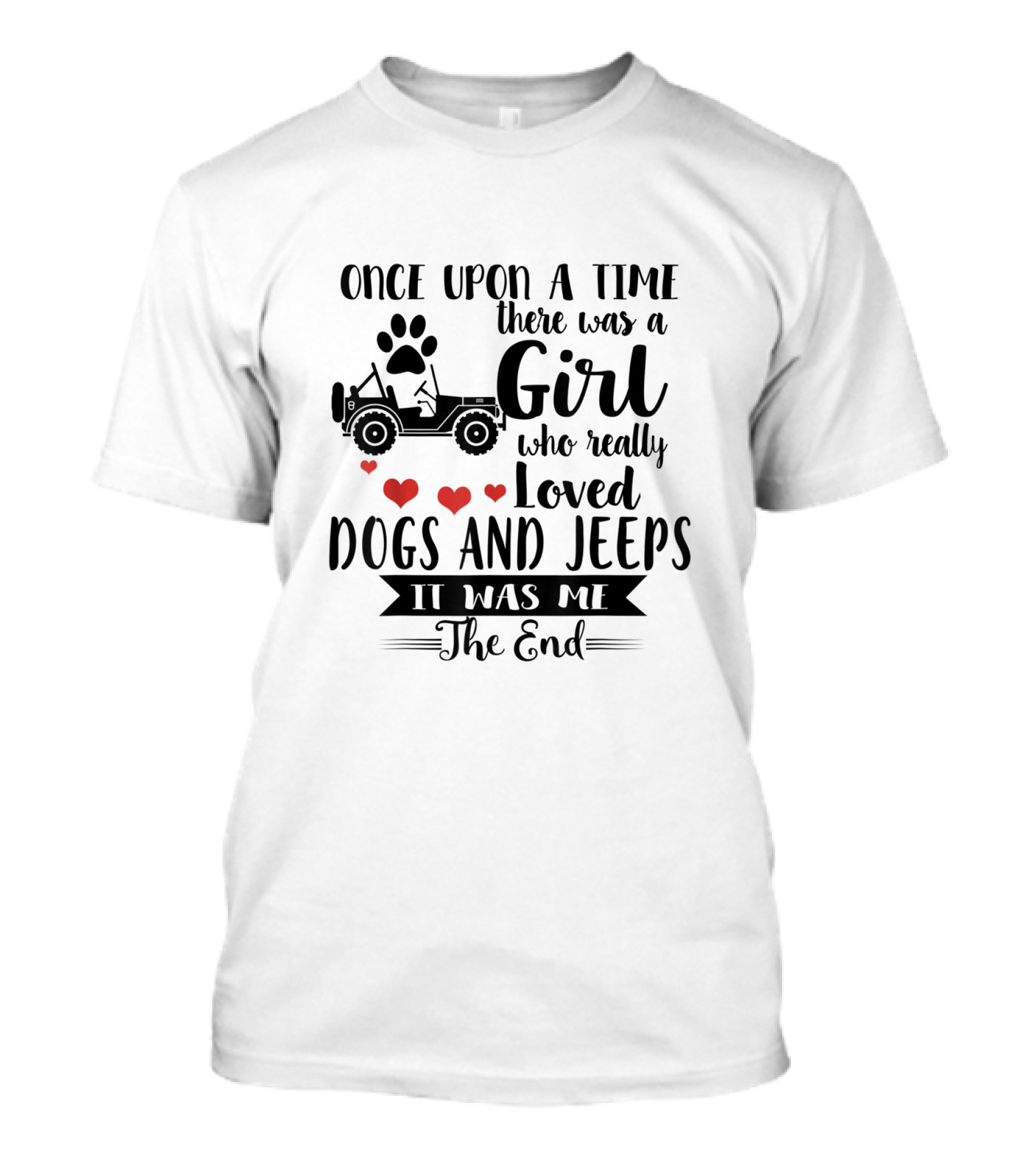 Once Upon A Time There Was A Girl Who Really Loved Dogs And Jeeps It Was Me The End T-Shirt