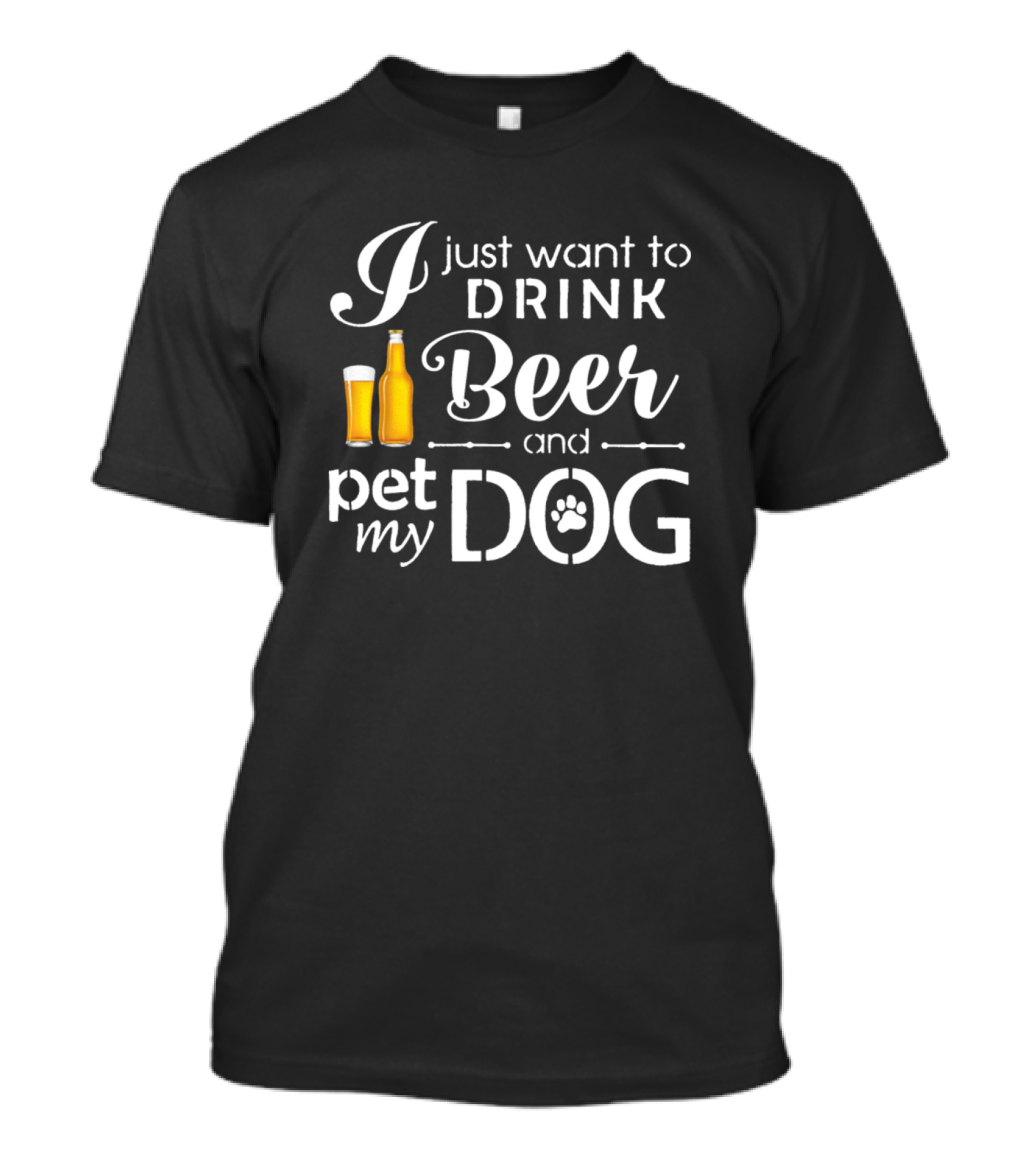 I Just Want To Drink Beer And Pet My Dog With Beer Glass And Bottle T-Shirt