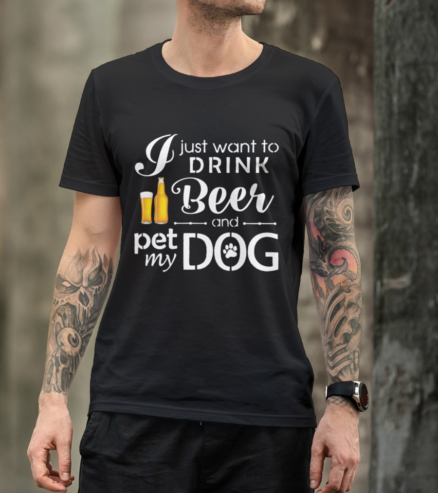 I Just Want To Drink Beer And Pet My Dog With Beer Glass And Bottle T-Shirt