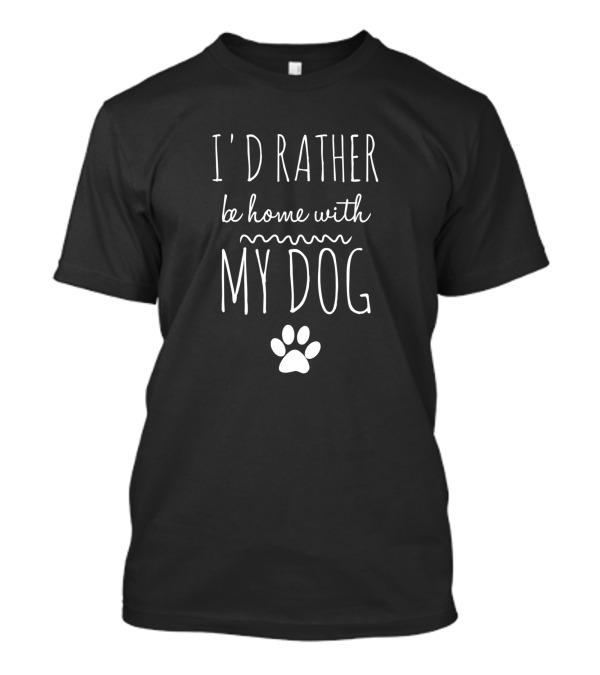 I'd Rather Be Home With My Dog Paw Prints T-Shirt