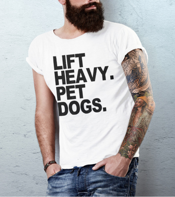 Lift Heavy Pet Dogs Gym Weightlifters Motivation T-Shirt