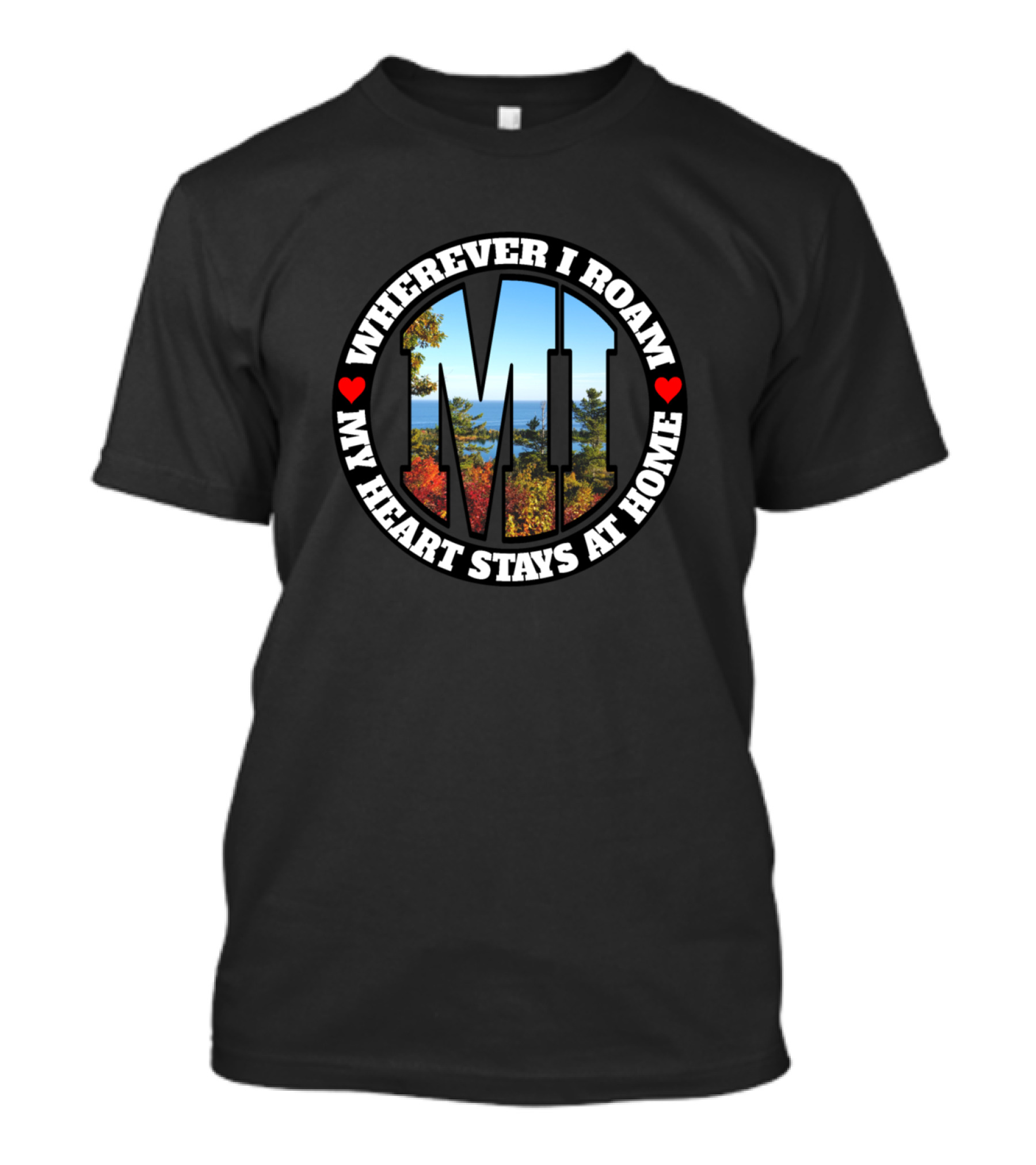 WHEREVER I ROAM MY HEART STAYS AT HOME MI MICHIGAN T-Shirt