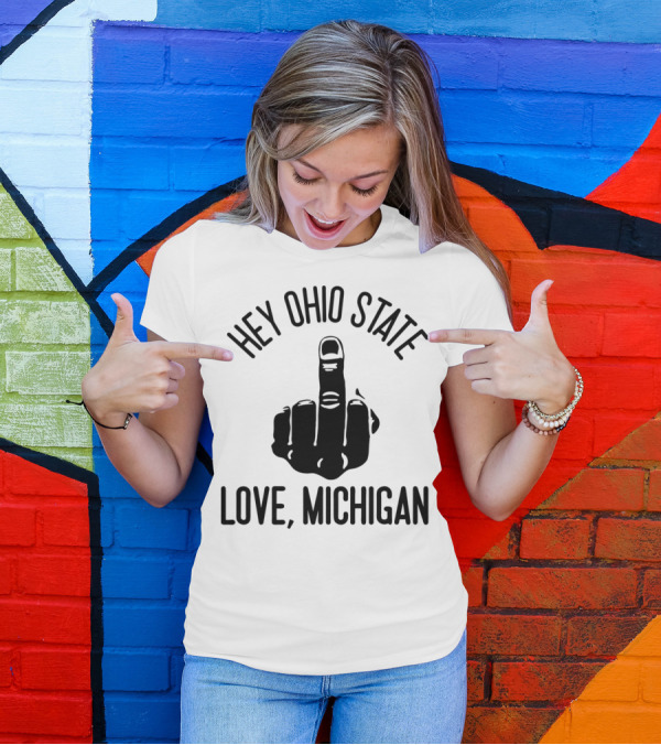 Hey Ohio State Love Michigan T-Shirt