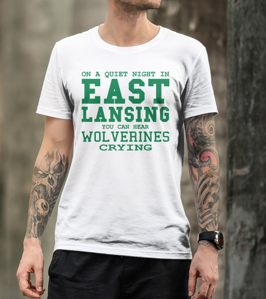 On A Quiet Night In East Lansing You Can Hear Wolverines Crying T-Shirt