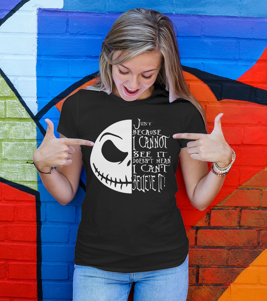 Jack Face Just Because I Cannot See It Doesn't Mean I Can't Believe It T-Shirt