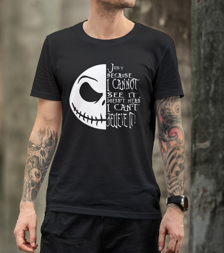 Jack Face Just Because I Cannot See It Doesn't Mean I Can't Believe It T-Shirt