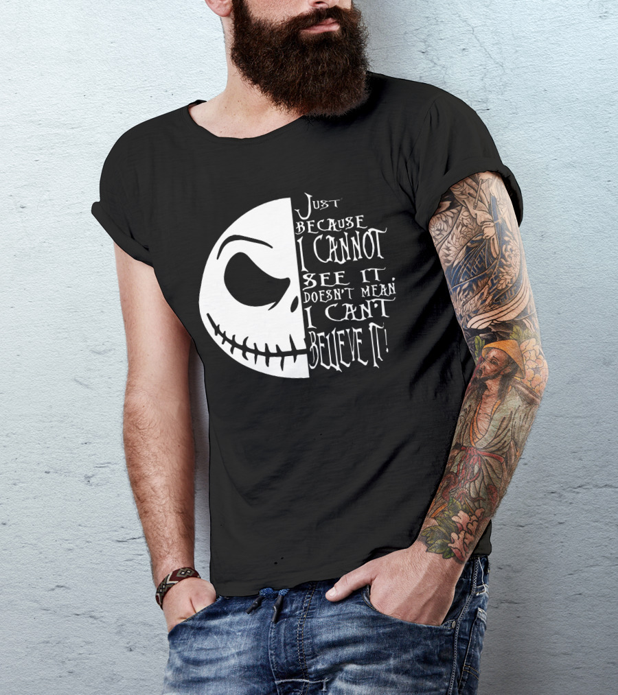 Jack Face Just Because I Cannot See It Doesn't Mean I Can't Believe It T-Shirt