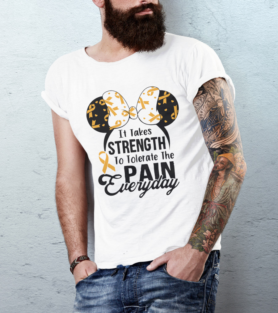 Mickey Ears Cancer Awareness It Takes Strength To Tolerate The Pain Everyday T-Shirt