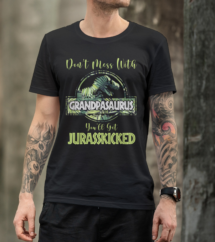 Don't Mess With Grandpasaurus You'll Get Jurasskicked Dinosaur T-Shirt