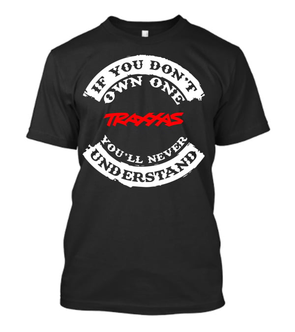 If You Don't Own One Traxxas You'll Never Understand T-Shirt