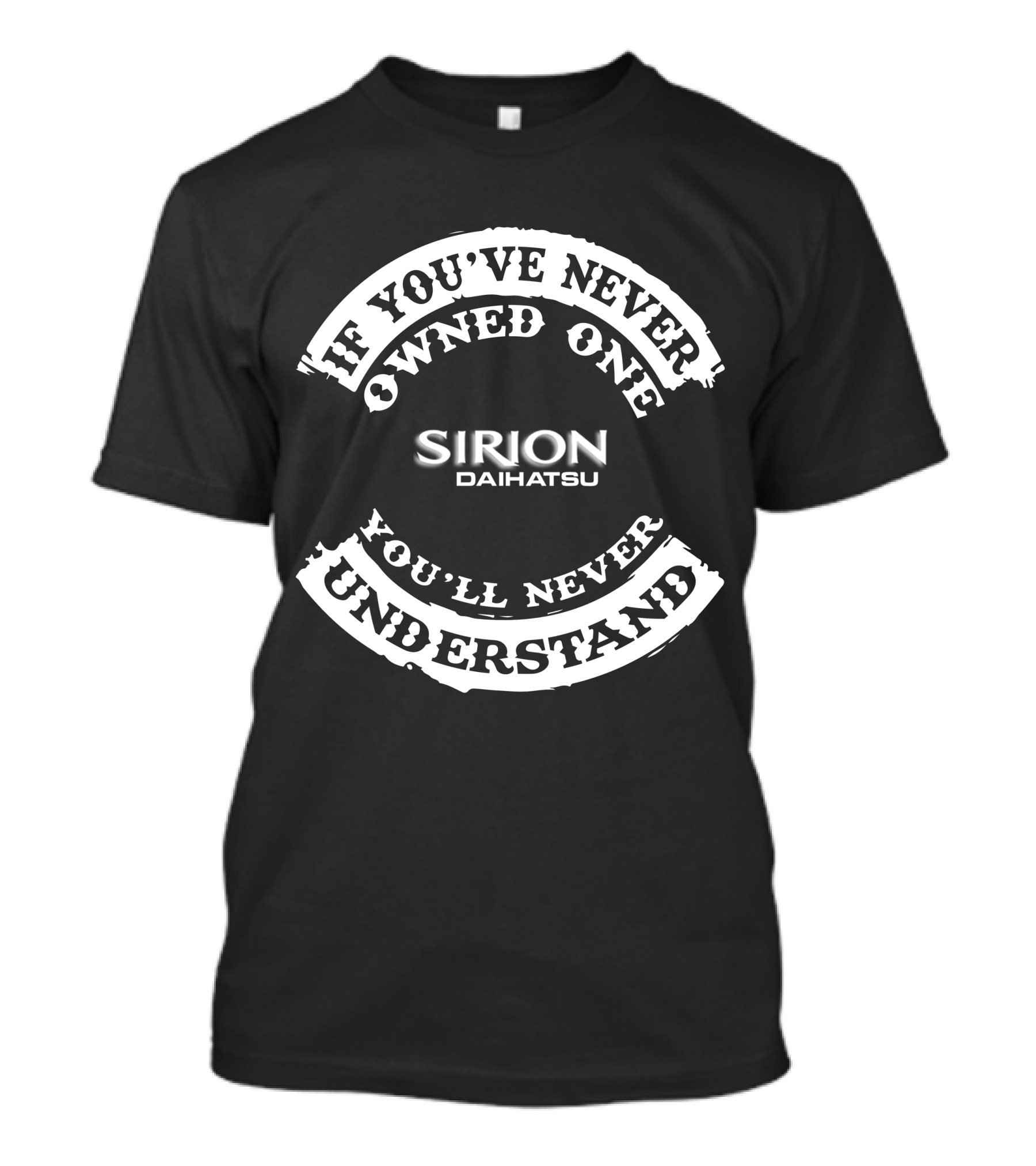 If You've Never Owned One Sirion Daihatsu You'll Never Understand T-Shirt