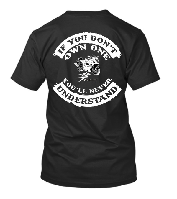 IF YOU DON'T OWN ONE YOU'LL NEVER UNDERSTAND SUZUKI HAYABUSA T-Shirt