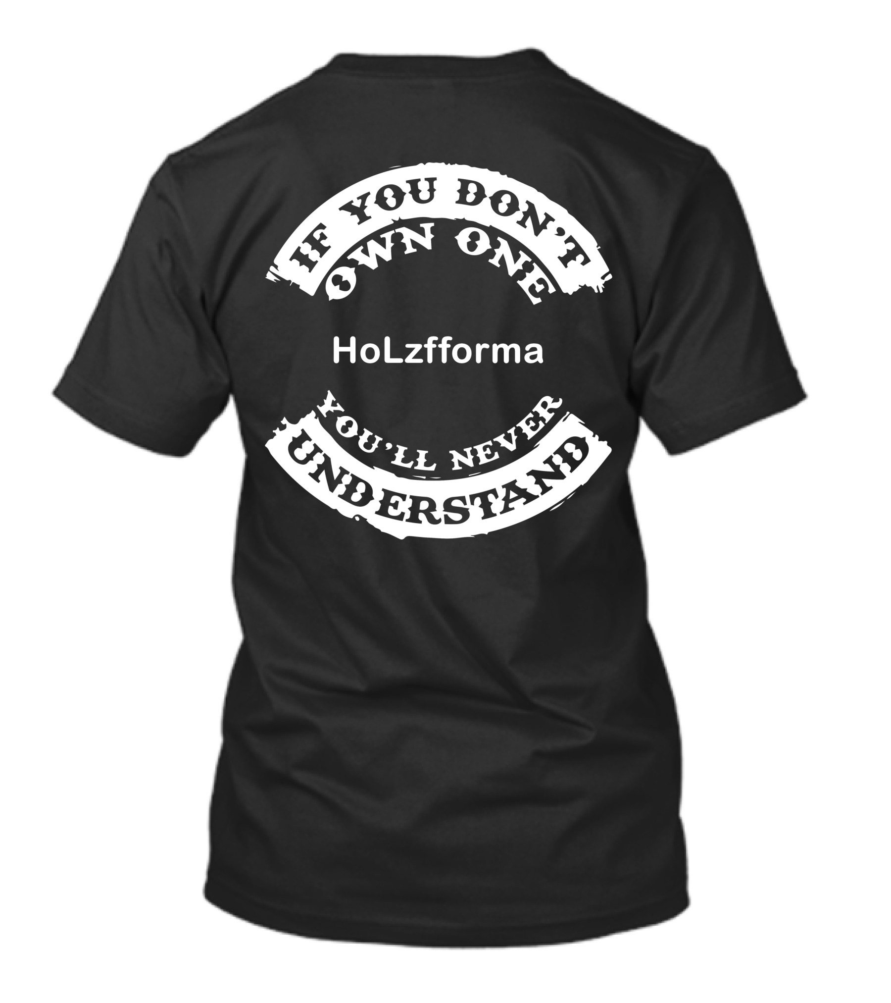 HoLzfforma If You Don't Own One You'll Never Understand T-Shirt