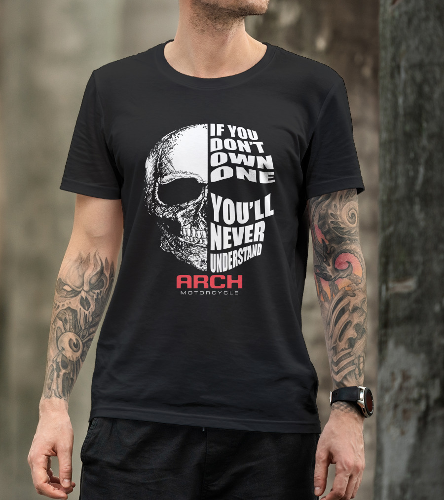 ARCH MOTORCYCLE IF YOU DON'T OWN ONE YOU'LL NEVER UNDERSTAND SKULL T-Shirt