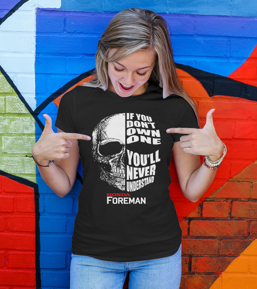 If You Don't Own One You'll Never Understand Honda Foreman Skull T-Shirt