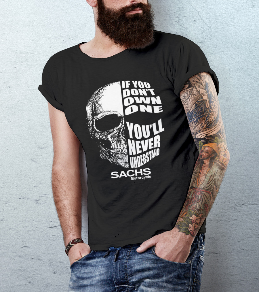 IF YOU DON'T OWN ONE YOU'LL NEVER UNDERSTAND SACHS MOTORCYCLE T-Shirt
