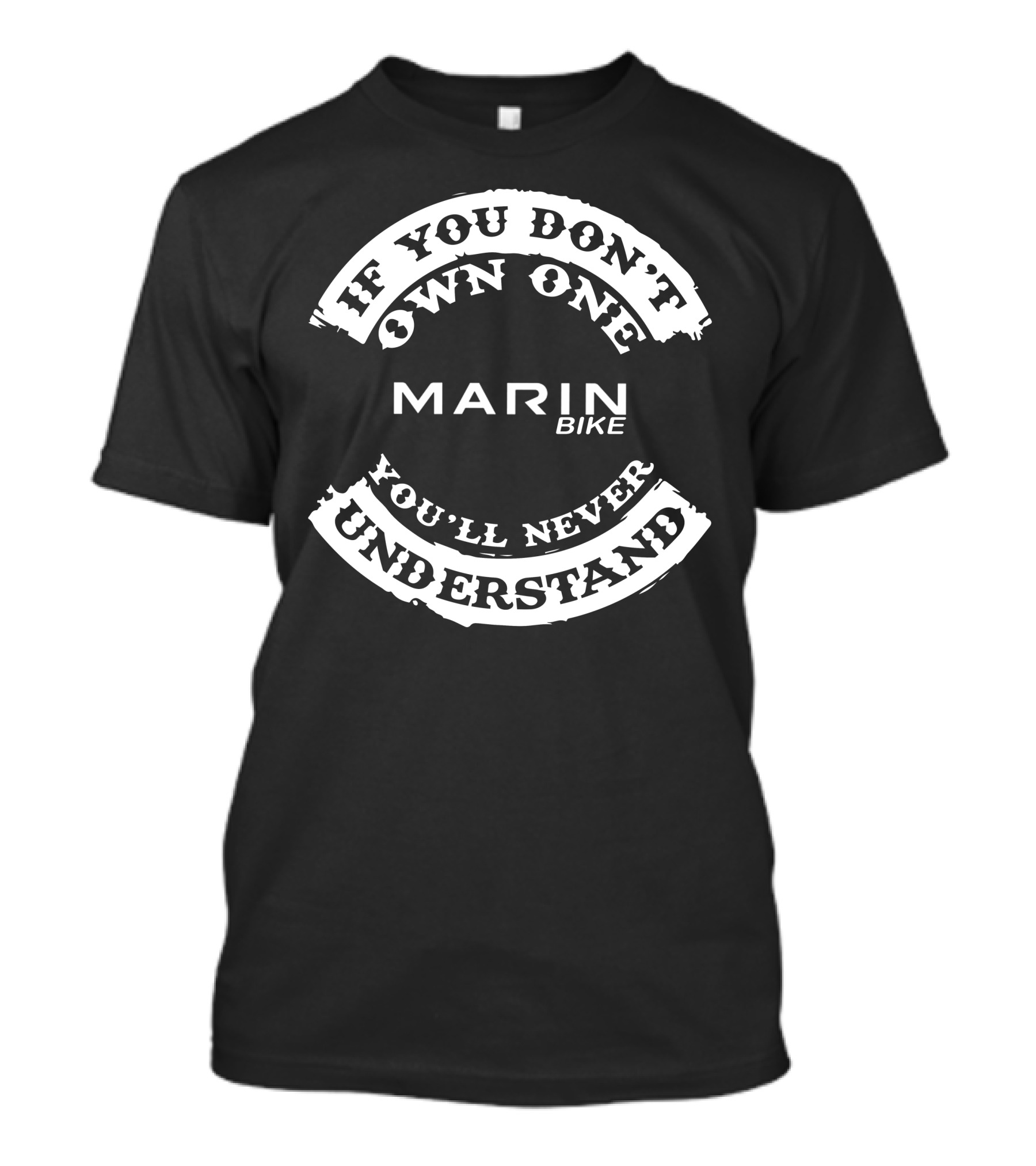 If You Don't Own One You'll Never Understand Marin Bike T-Shirt