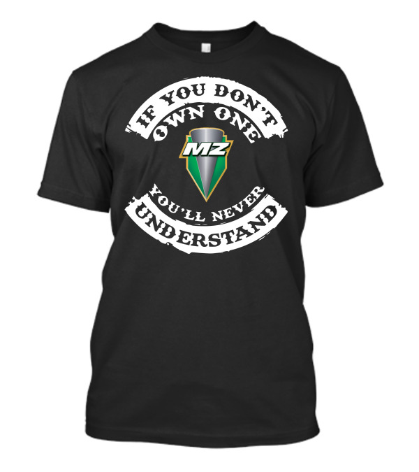 If You Don't Own One MZ You'll Never Understand T-Shirt