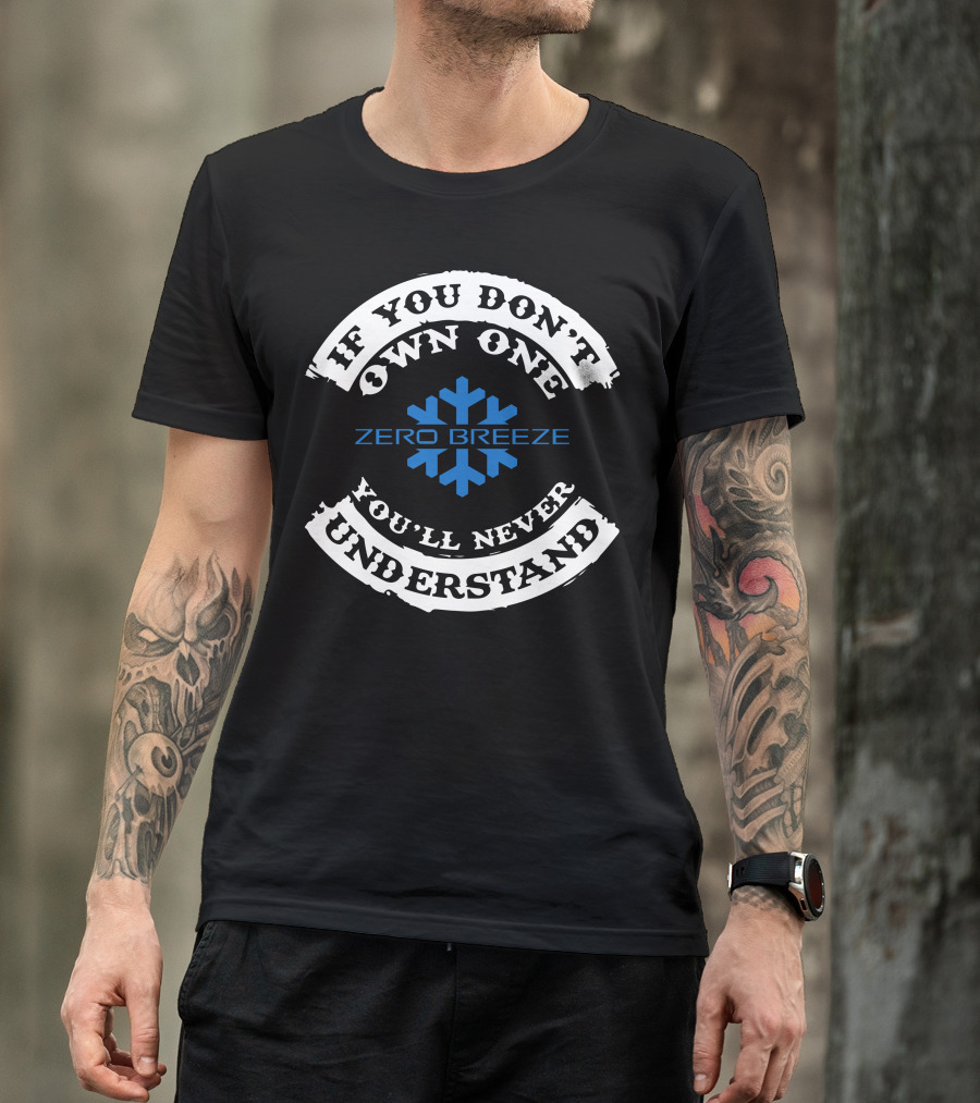 If You Don't Own One You'll Never Understand Zero Breeze Snowflake T-Shirt