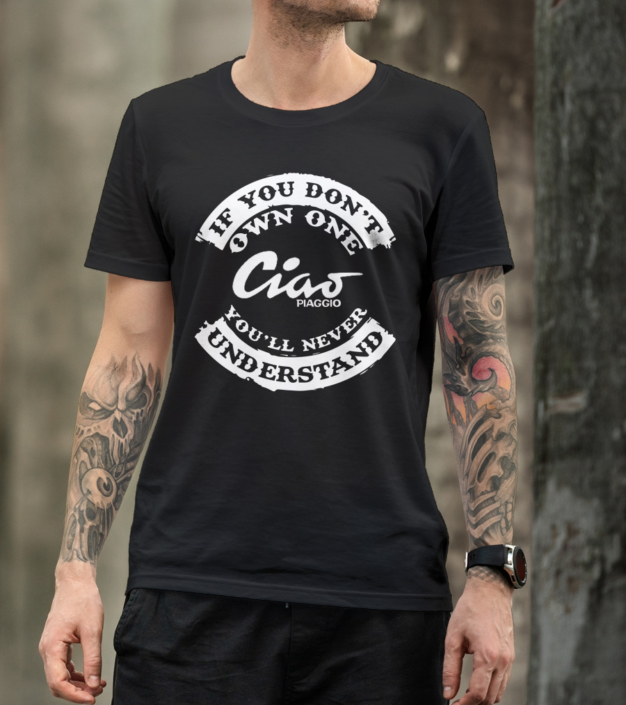 If You Don't Own One Ciao Piaggio You'll Never Understand T-Shirt
