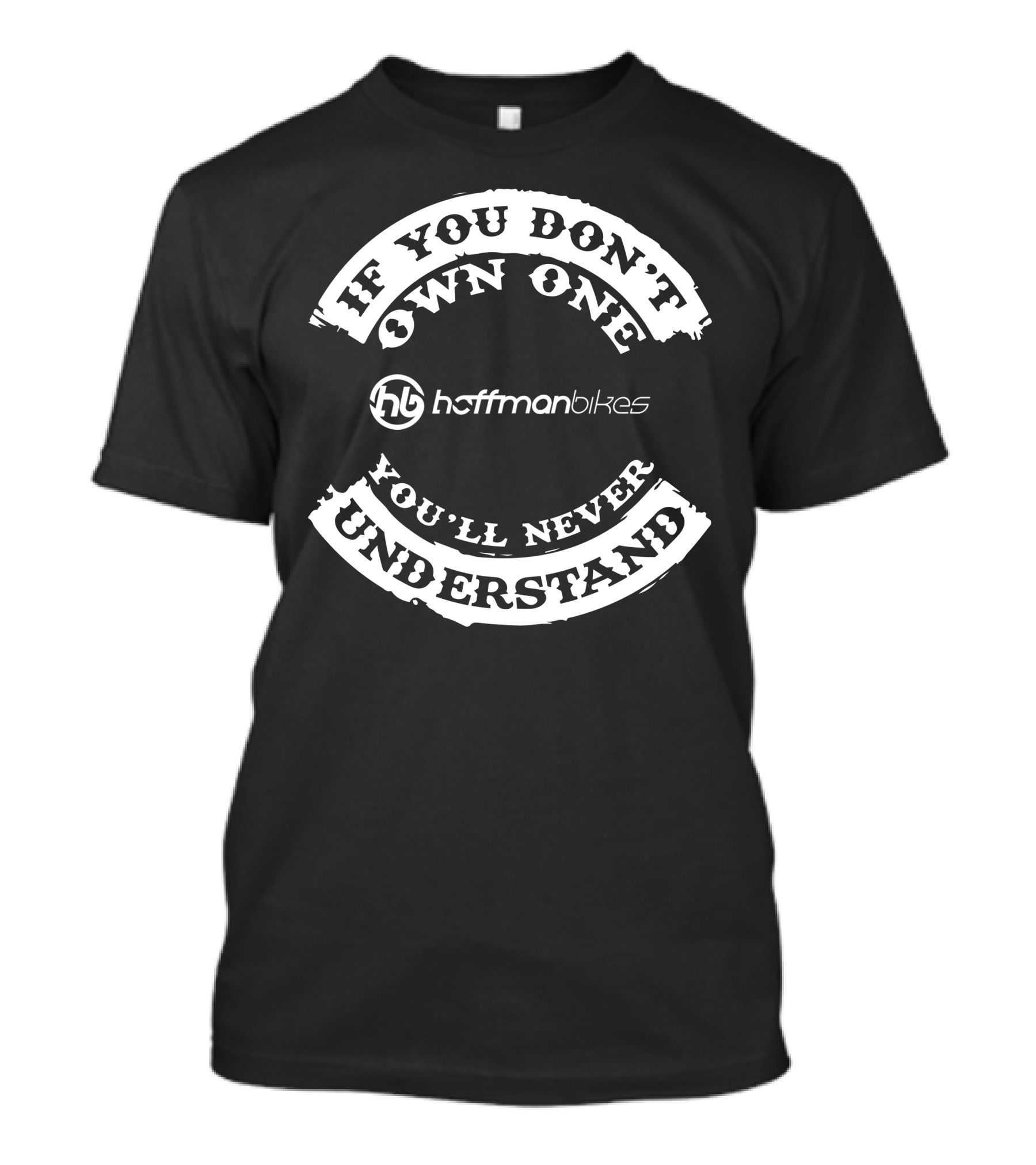 If You Don't Own One You'll Never Understand Hoffman Bikes T-Shirt