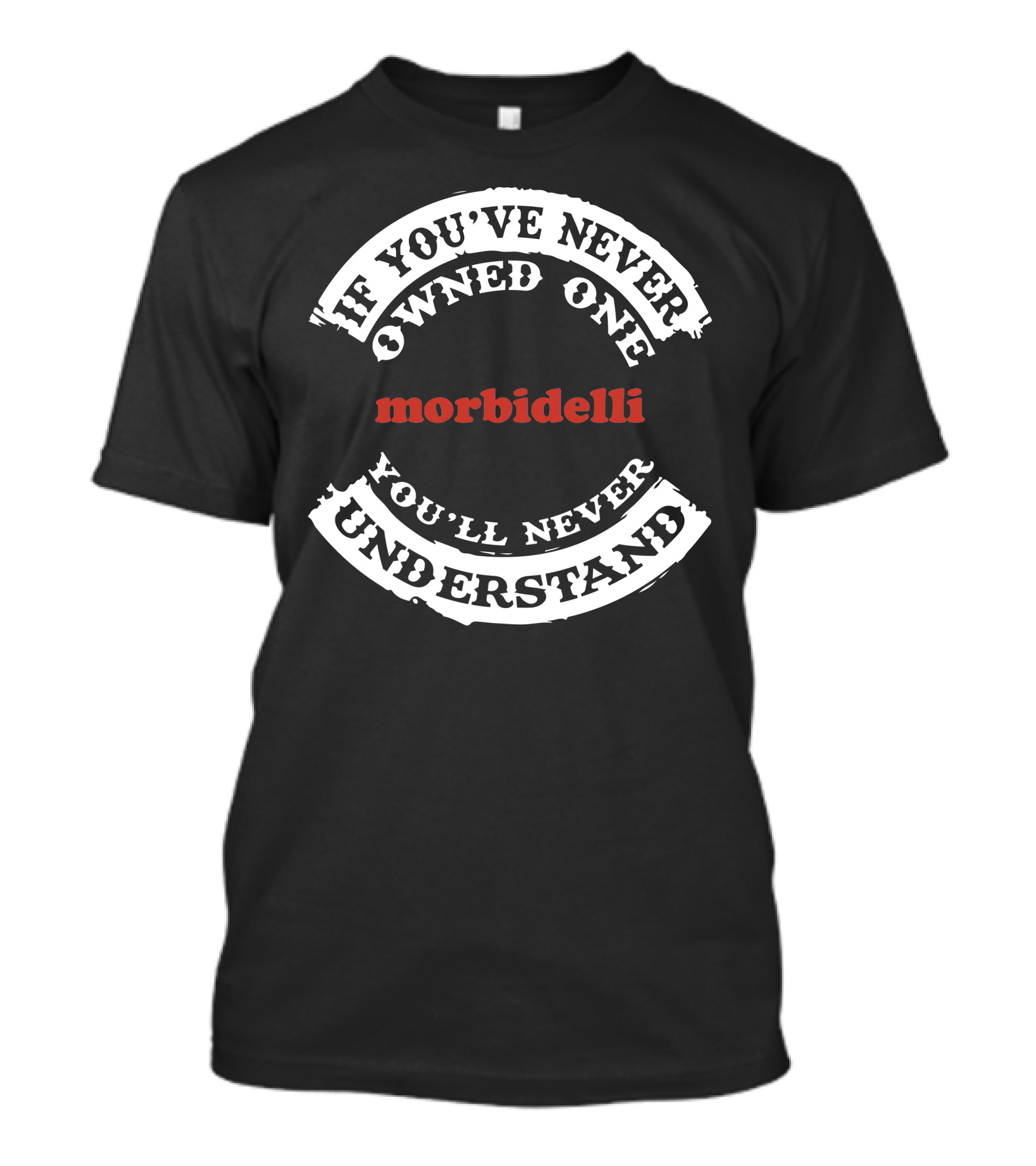 Morbidelli If You've Never Owned One You'll Never Understand T-Shirt