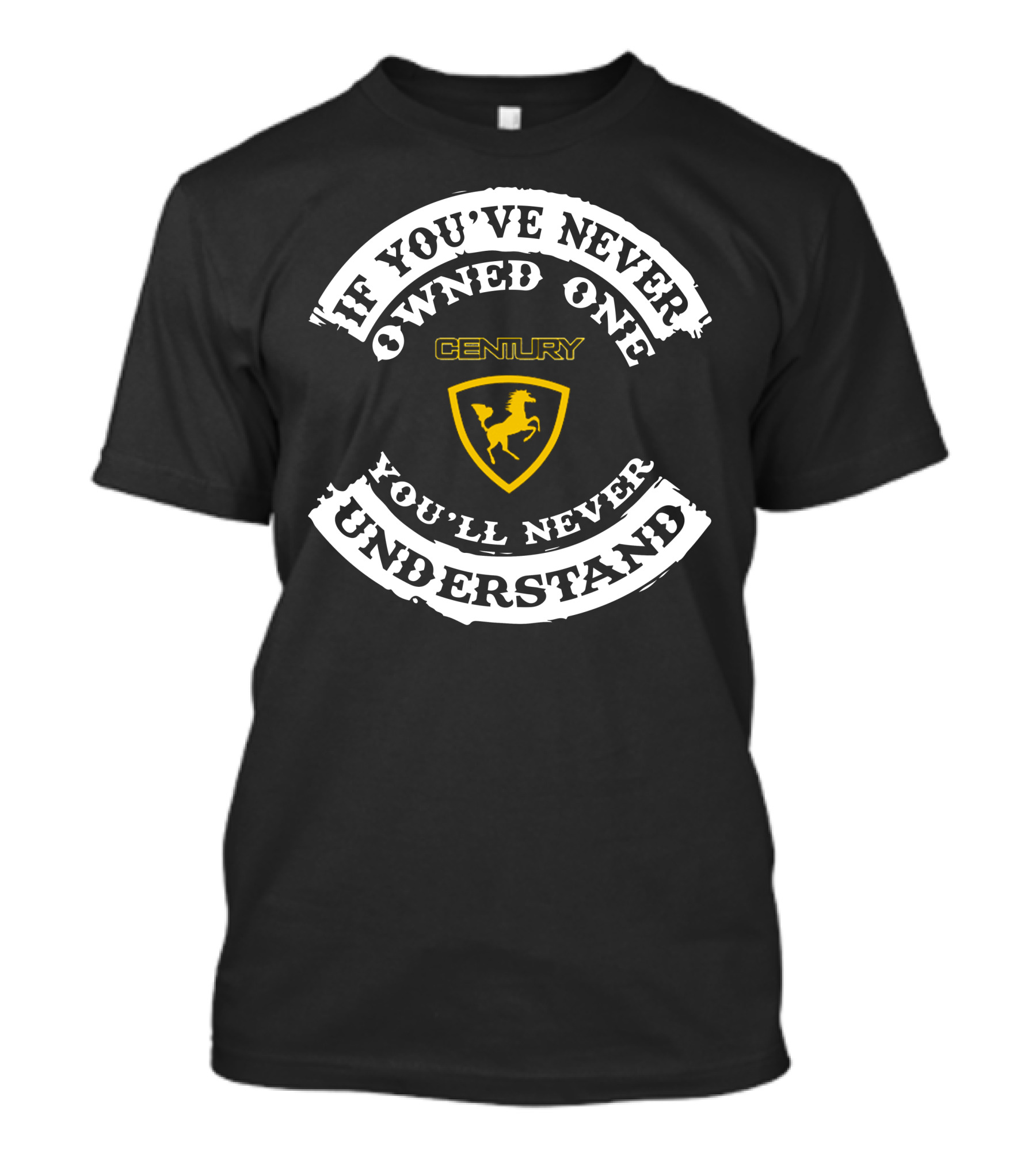 If You've Never Owned One You'll Never Understand Century T-Shirt