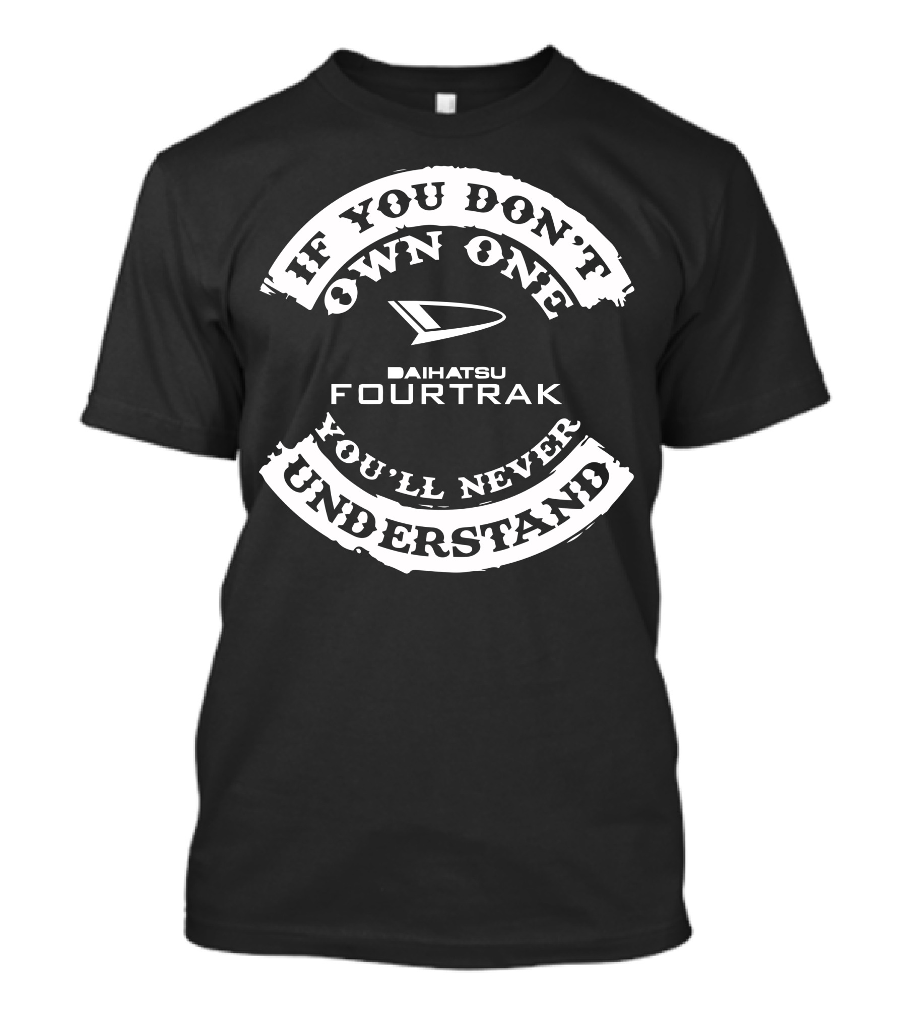 If You Don't Own One Daihatsu Fourtrak You'll Never Understand T-Shirt