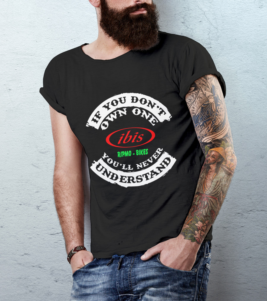 If You Don't Own One You'll Never Understand Ibis Ripmo Bikes T-Shirt