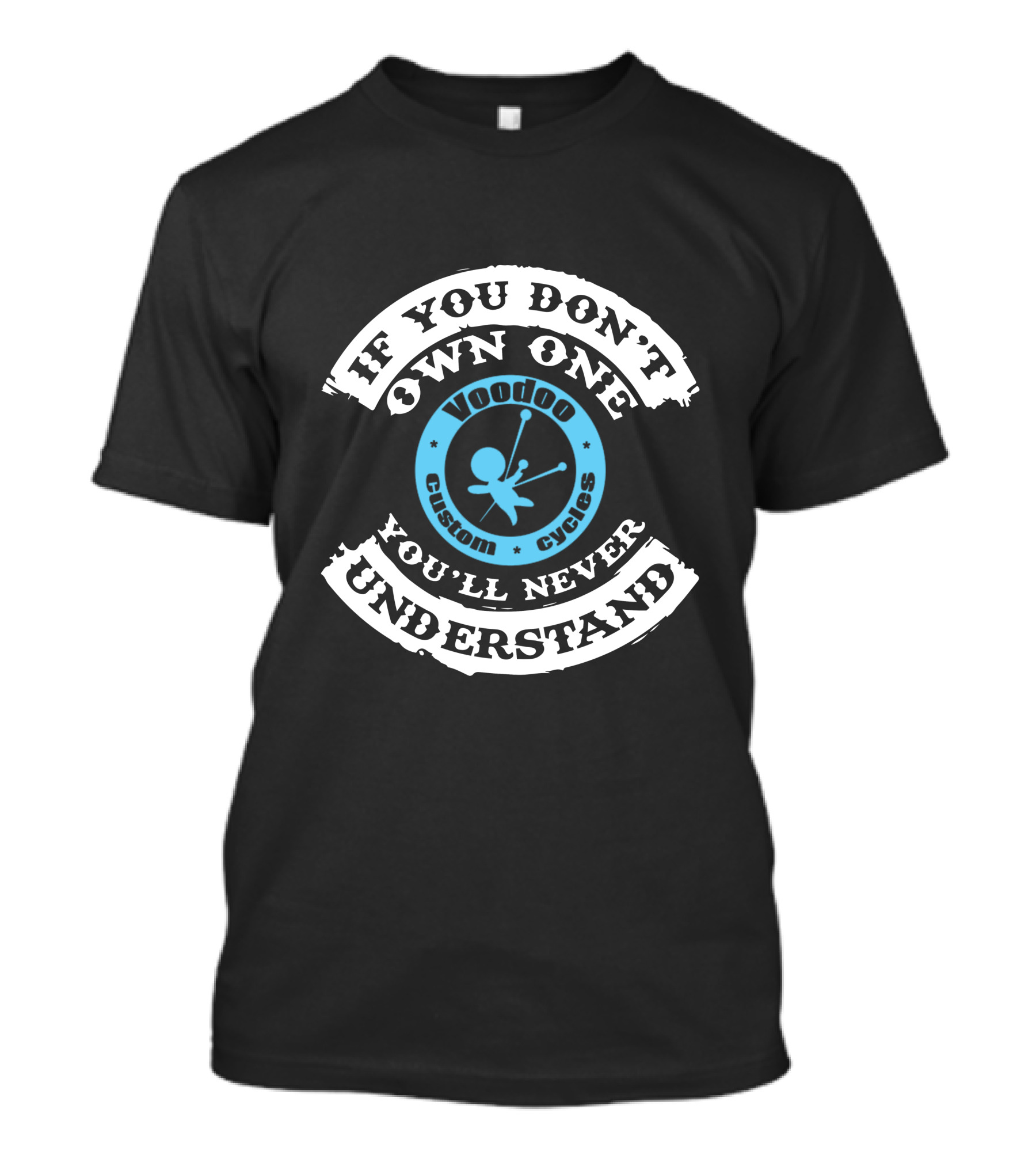 If You Don't Own One You'll Never Understand Voodoo Custom Cycles T-Shirt