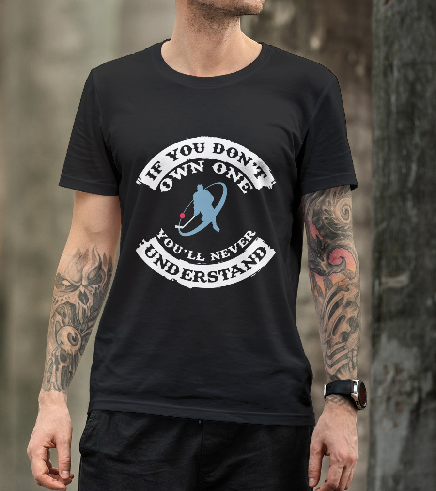 Hockey Lover If You Don't Own One You'll Never Understand T-Shirt