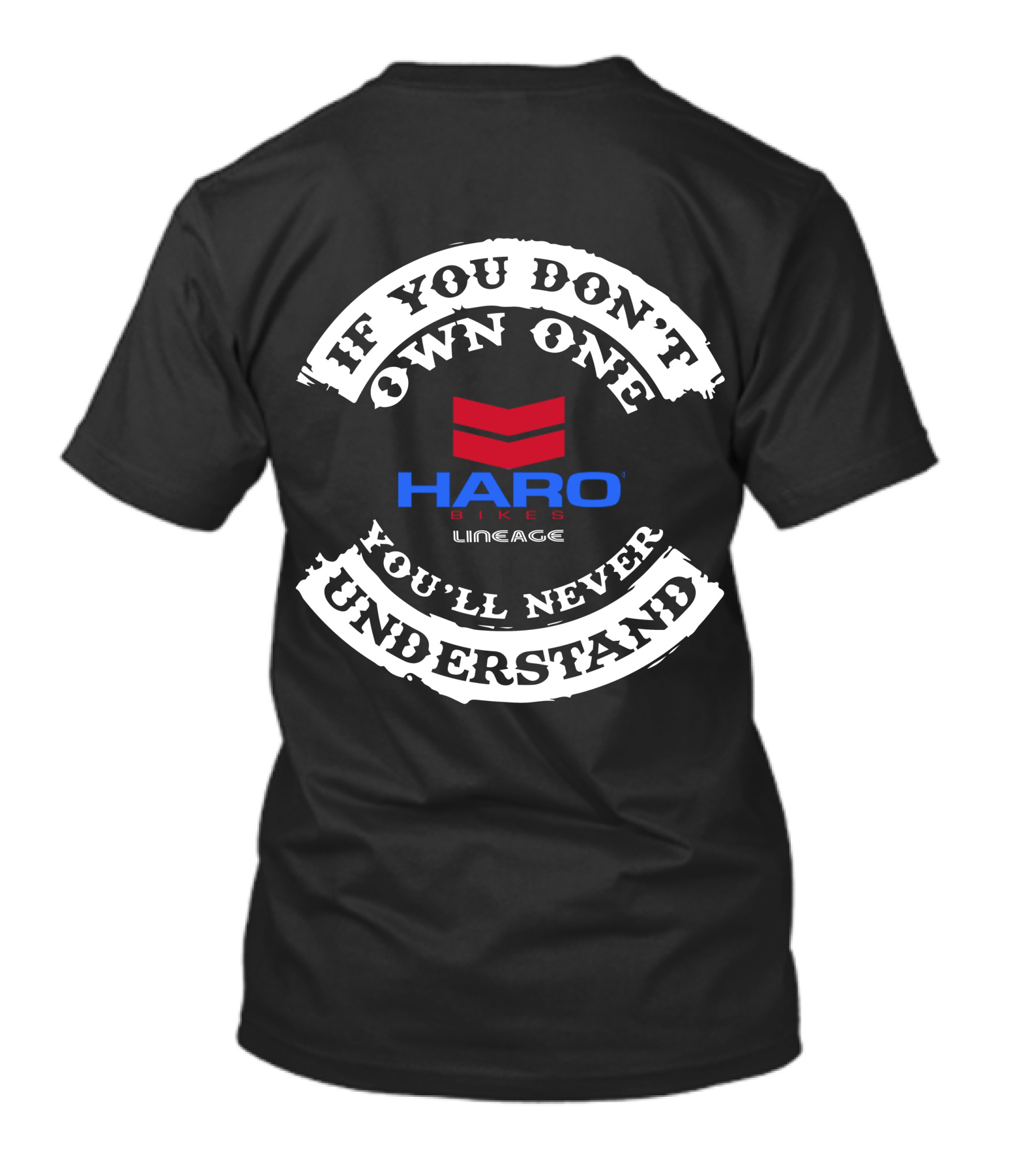 HARO BIKES LINEAGE IF YOU DON'T OWN ONE YOU'LL NEVER UNDERSTAND T-Shirt