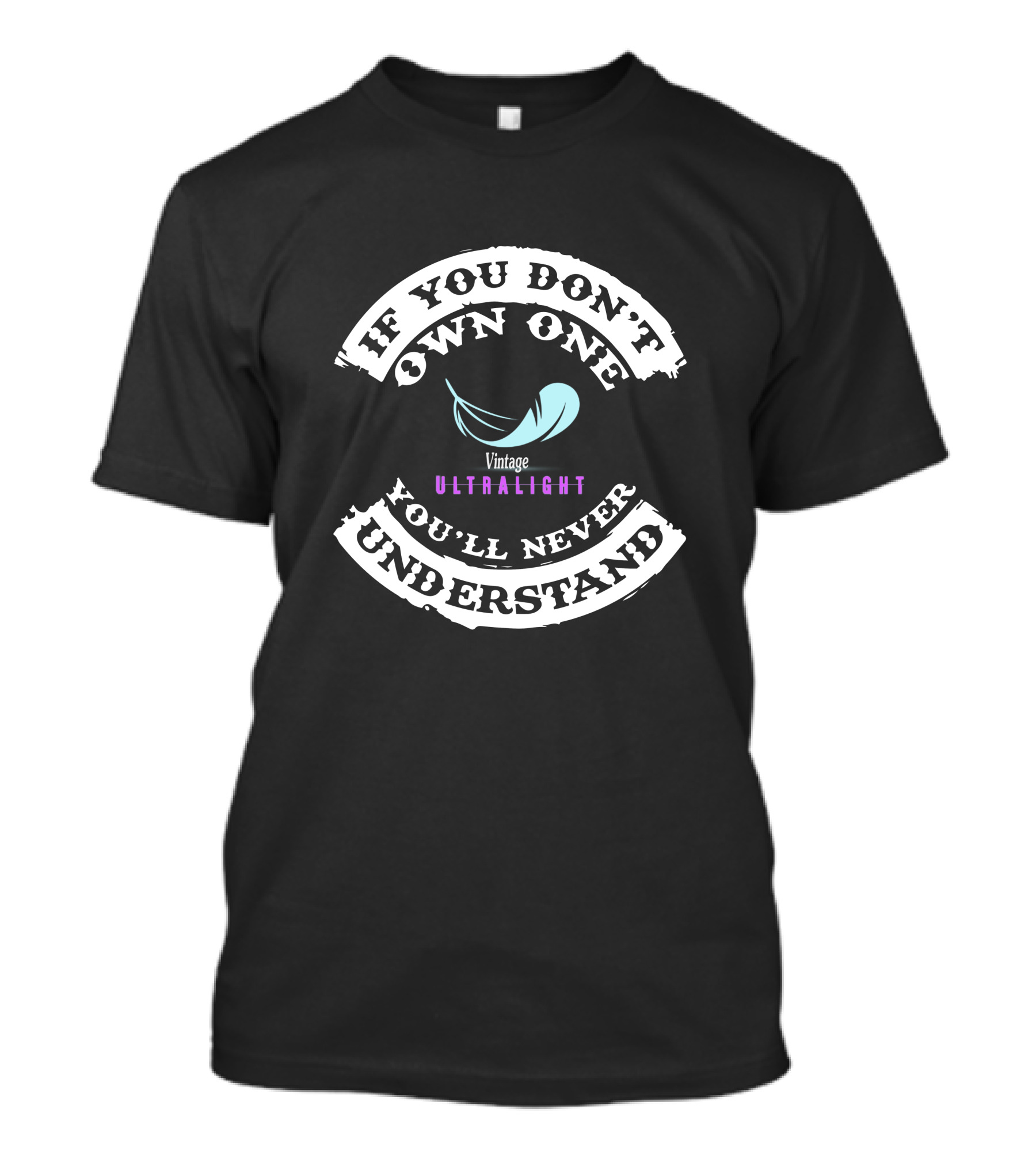If You Don't Own One You'll Never Understand Vintage Ultralight T-Shirt