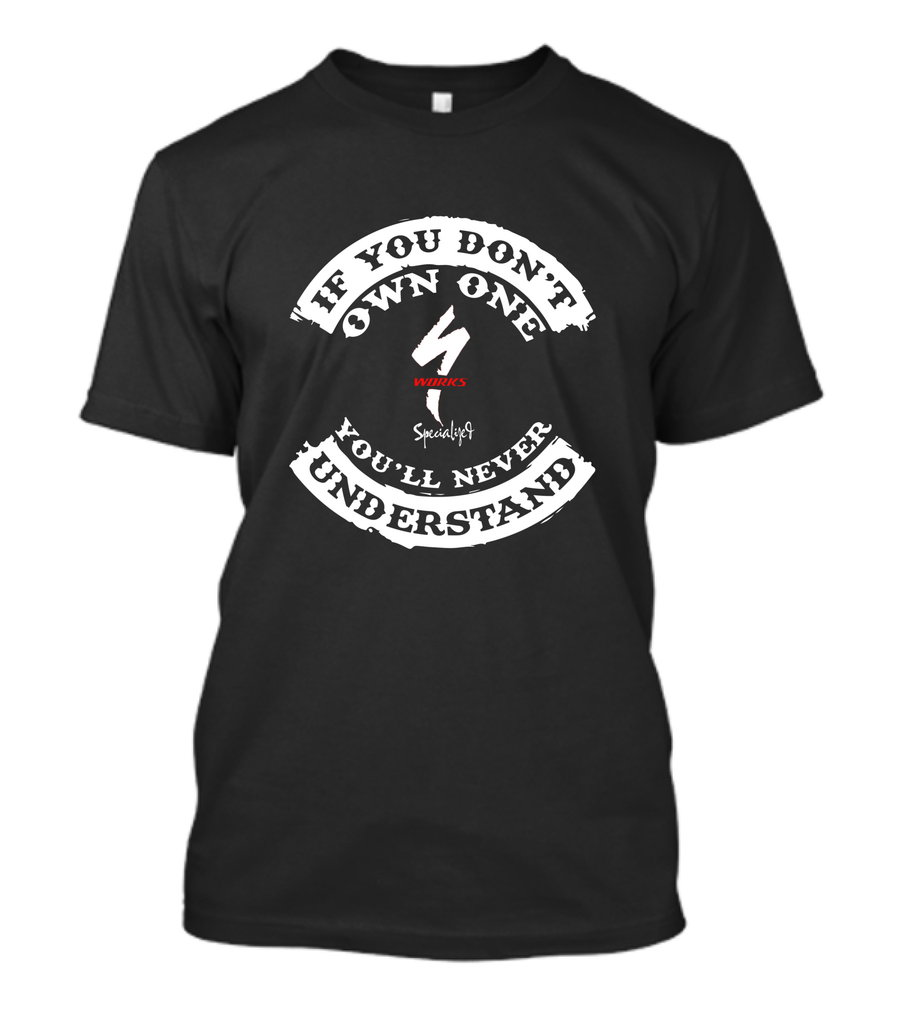 If You Don't Own One Specialized S Works You'll Never Understand T-Shirt