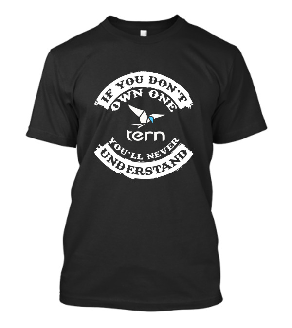 If You Don't Own One Tern You'll Never Understand T-Shirt