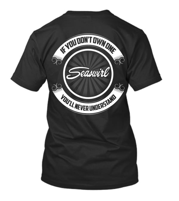 Seaswirl If You Don't Own One You'll Never Understand T-Shirt