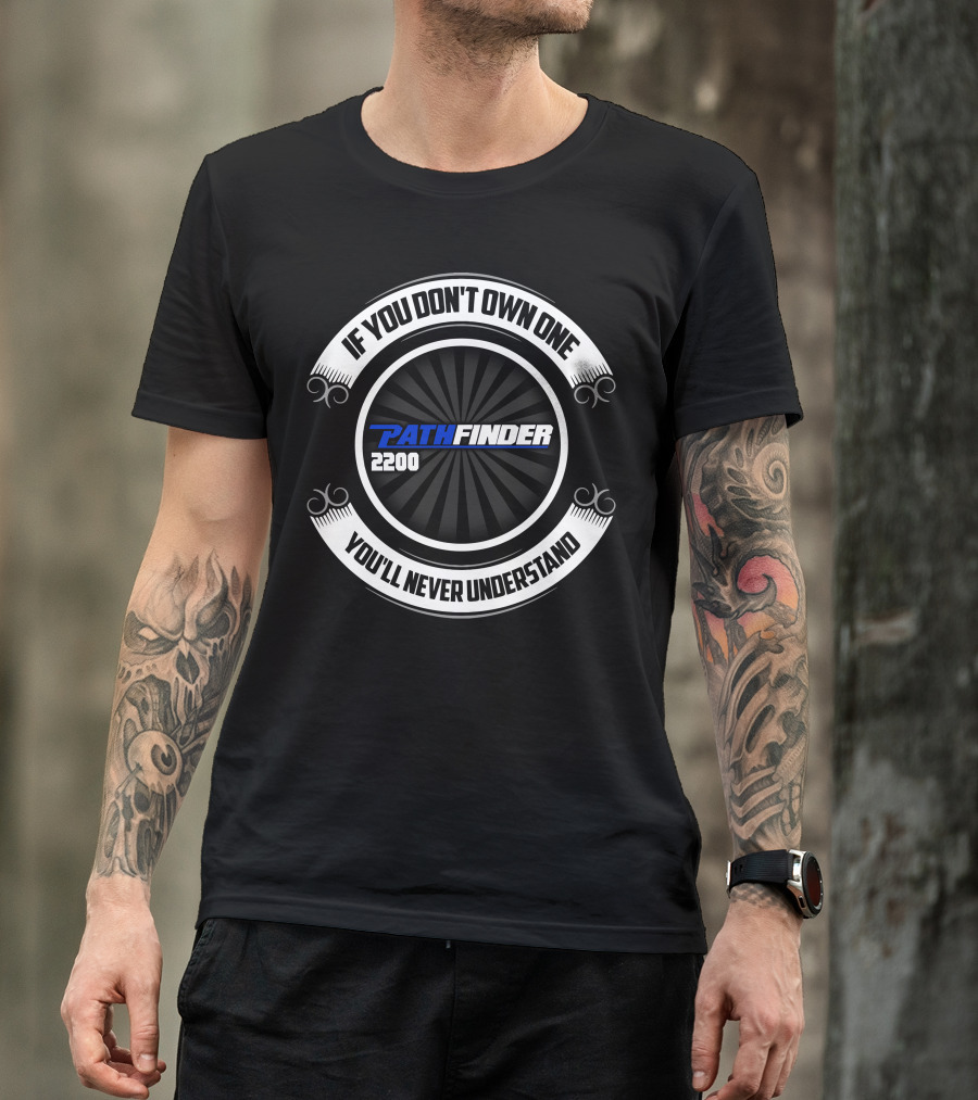 If You Don't Own One Pathfinder 2200 You'll Never Understand T-Shirt